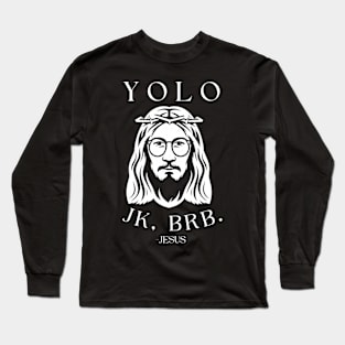 Yolo Jk Brb Jesus Shirt Christian Joke Long Sleeve T-Shirt